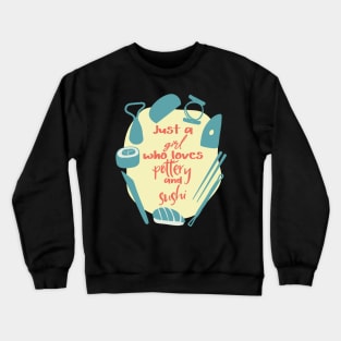 Just a girl who loves pottery and sushi Crewneck Sweatshirt